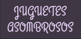 JUGUETES ASOMBROSOS